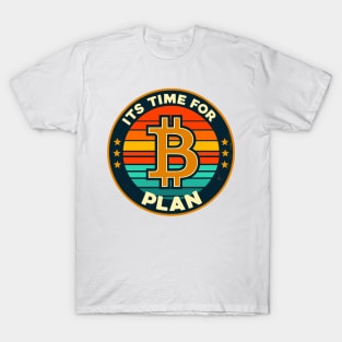 Bitcoin, ITS TIME FOR PLAN T-Shirt